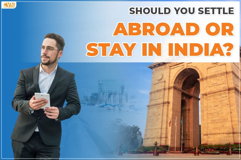 Settle Abroad or Stay in India? Find Out What Fits You
