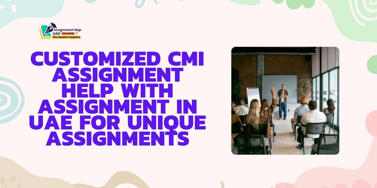 Customized CMI Assignment Help With Assignment in UAE for Unique Assignments