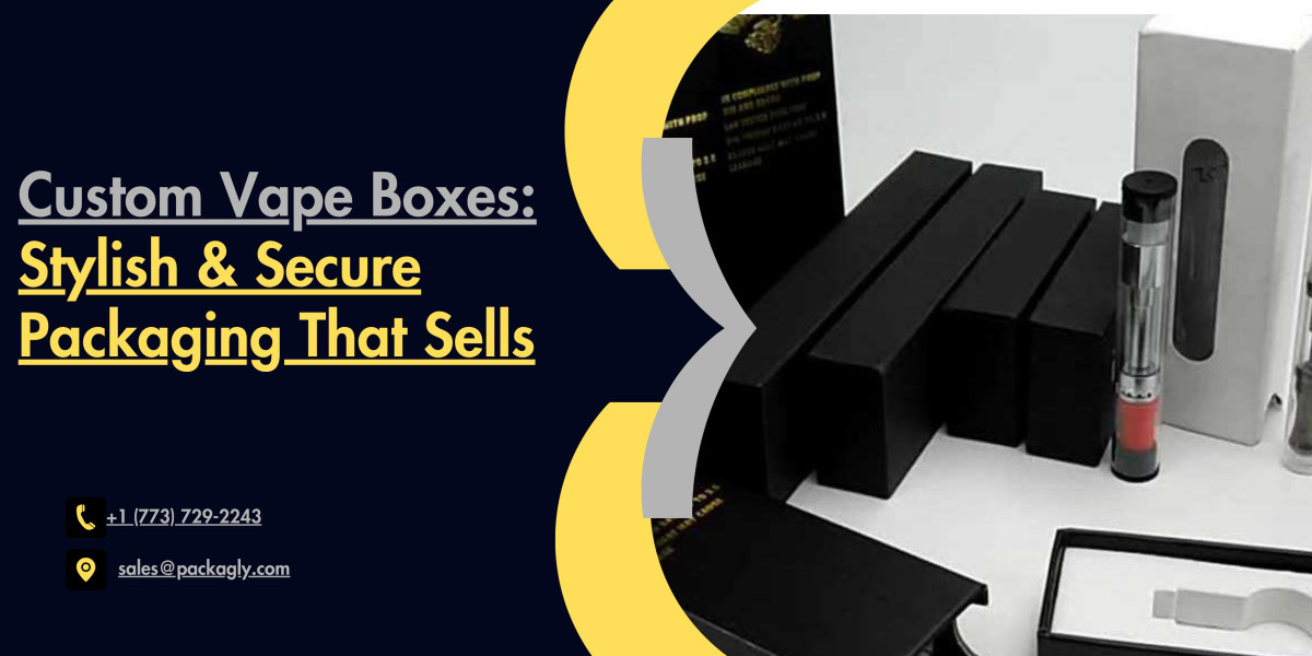 Custom Vape Boxes: Stylish & Secure Packaging That Sells