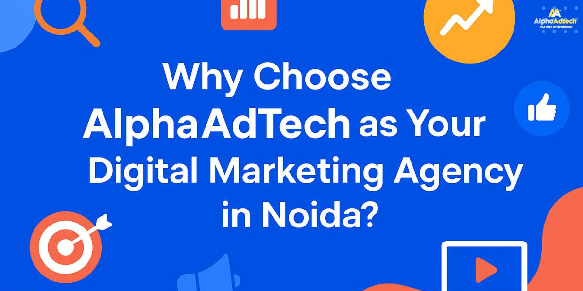 Why Choose AlphaAdTech as Your Digital Marketing Agency in Noida?