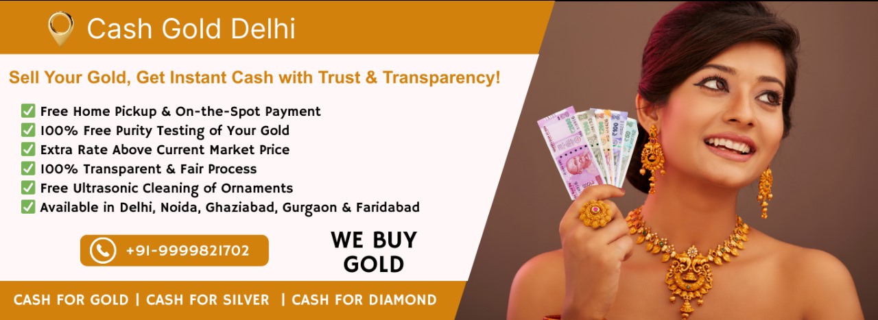 Get Cash For Your Gold | Sell Gold in Delhi | Gold Buyer in Delhi NCR | Cash Gold Delhi